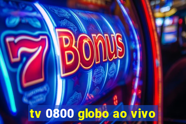 tv 0800 globo ao vivo